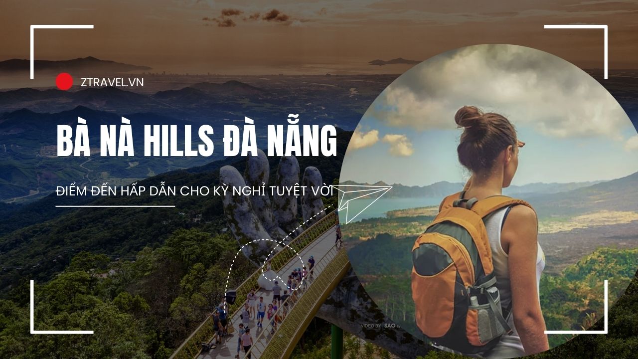 Bà Nà Hills Đà Nẵng – Điểm Đến Hấp Dẫn Cho Kỳ Nghỉ Tuyệt Vời