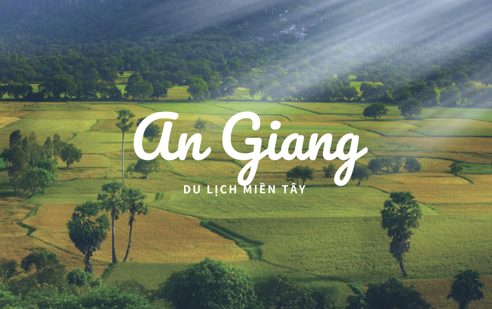 Du Lịch An Giang – Hành Trình Khám Phá Miền Đất Thất Sơn Huyền Bí