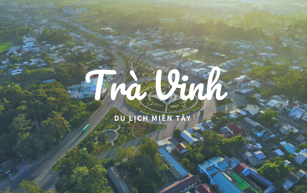 Du Lịch Trà Vinh - Hành Trình Khám Phá Vẻ Đẹp Miền Sông Nước