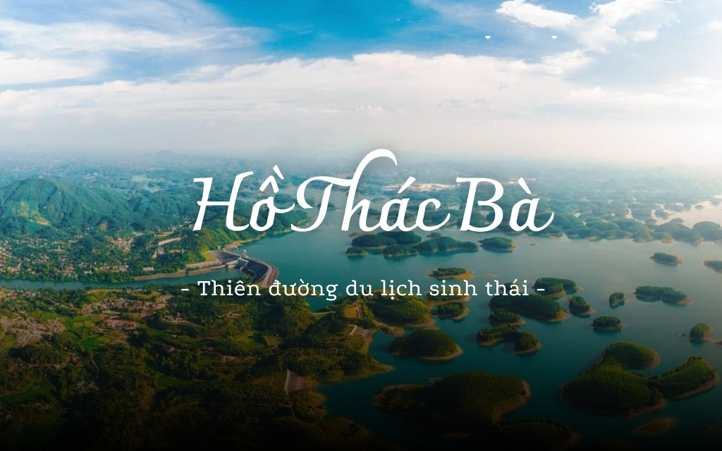 Khám phá hồ Thác Bà Yên Bái - Thiên đường du lịch sinh thái