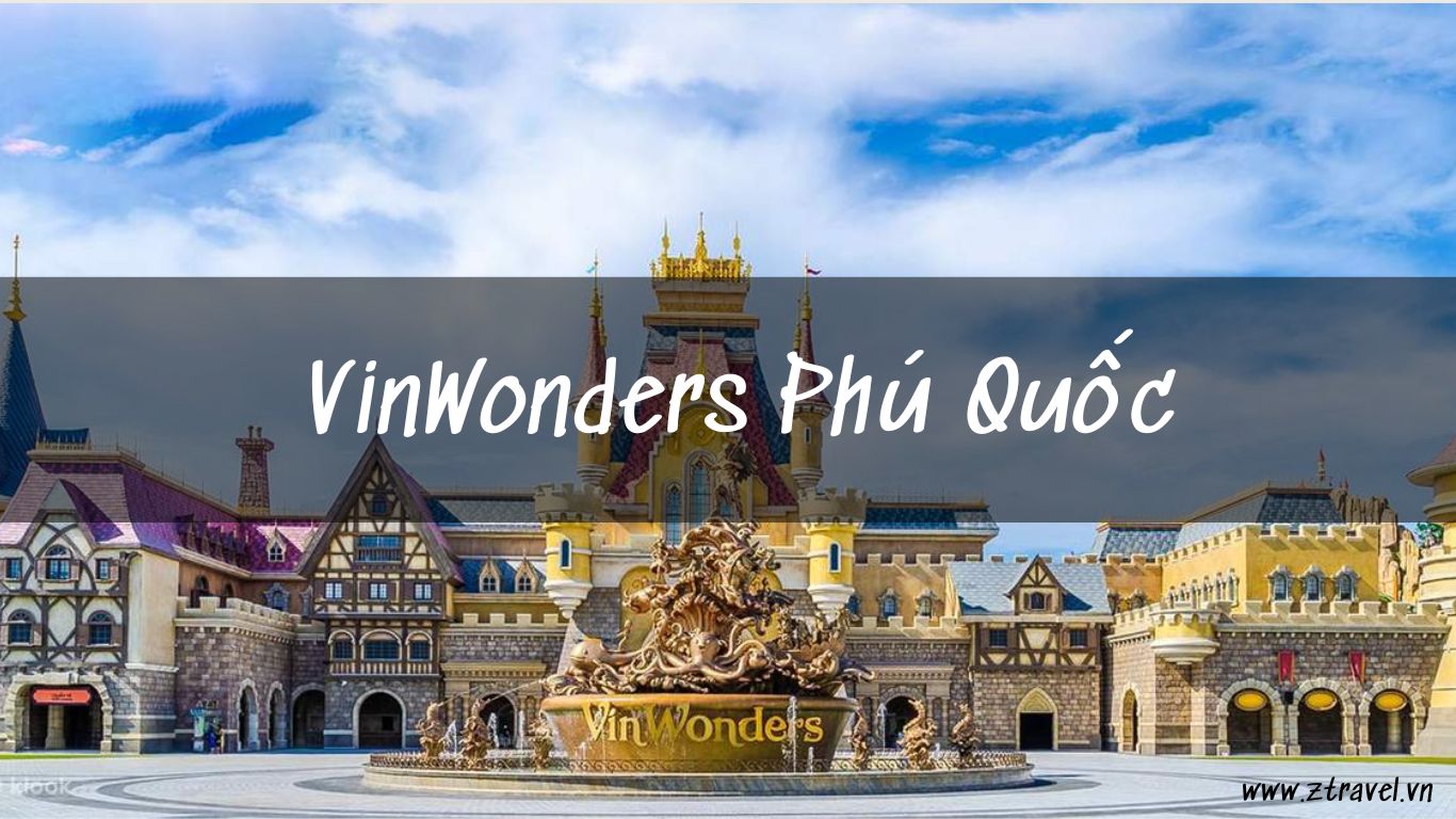 Khám Phá VinWonders Phú Quốc: Công Viên Chủ Đề Lớn Nhất Việt Nam