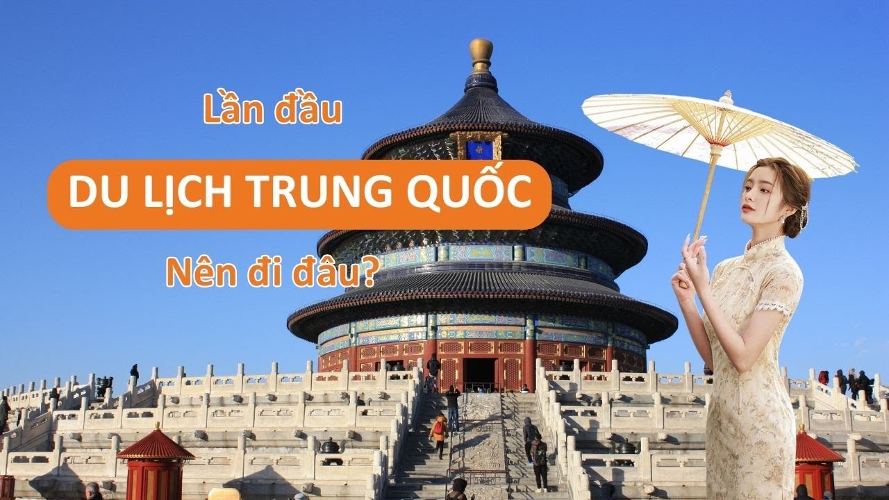 Lần đầu du lịch Trung Quốc nên đi đâu?