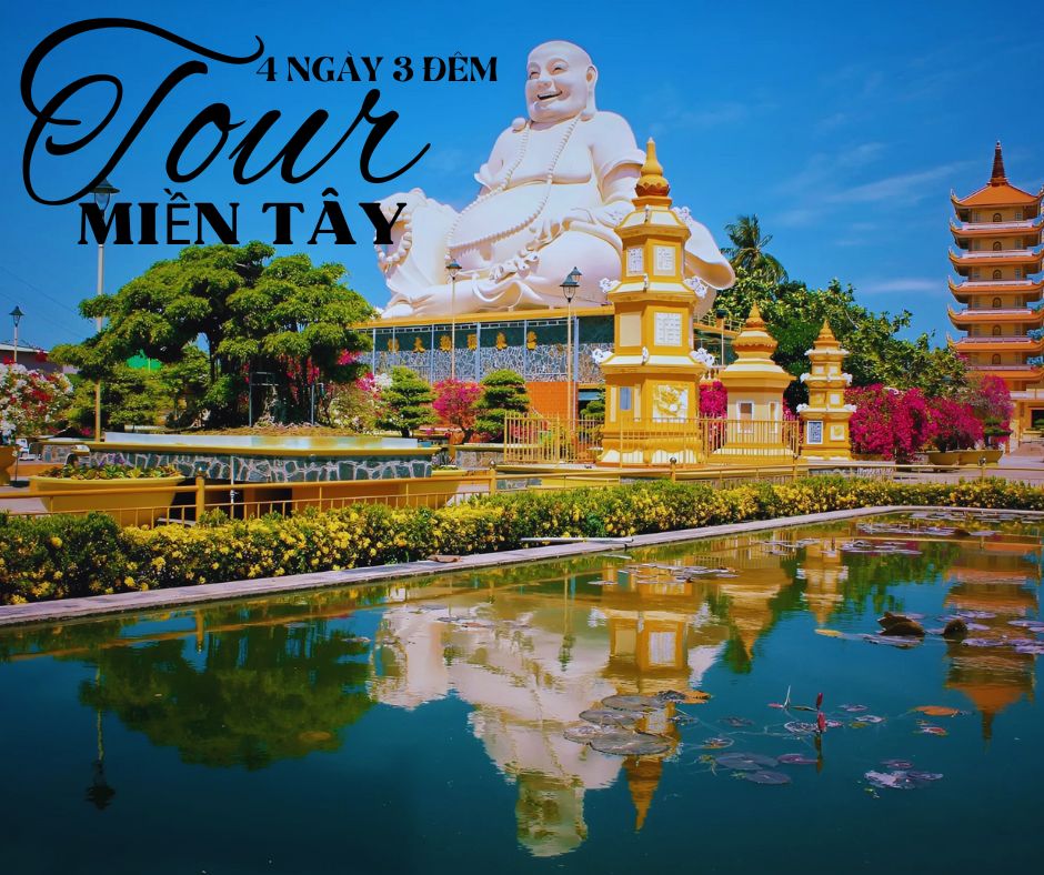 Tour Miền Tây 4 Ngày 3 Đêm - Khám Phá Miền Sông Nước Với Chi Phí Hấp Dẫn