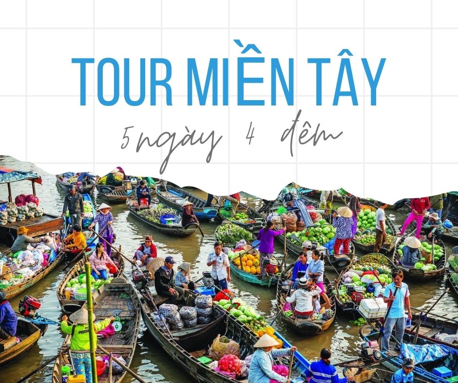 Tour Miền Tây 5 Ngày 4 Đêm: Chi Tiết Lịch Trình, Giá Cả Và Điểm Đến Không Thể Bỏ Lỡ